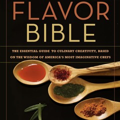 The Flavor Bible: The Essential Guide to Culinary Creativity, Based on the Wisdom of America's Mos