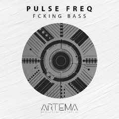 Pulse FreQ - Fcking Bass (Extended Mix) (Artema Recordings)