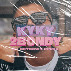KYKY2BONDY (DJ GETDOWN REMIX)