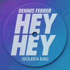 Dennis Ferrer - Hey Hey  (SOLERA Edit)