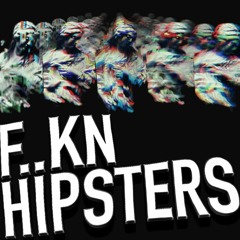 F**kn Hipsters