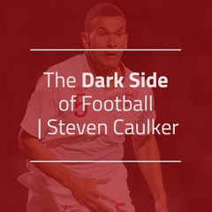 The Dark Side Of Football. Ex Liverpool Star, Steven Caulker - “I Started Drinking & Gambling.”