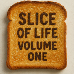 Slice of Life : Volume One