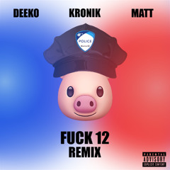 Fuck 12 (REMIX) (ft. Matt & deeko)
