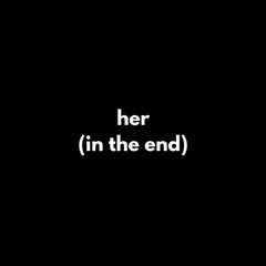 her (in the end)