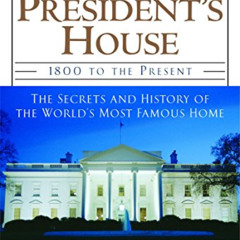 Access PDF 🗂️ The President's House: 1800 to the Present The Secrets and History of