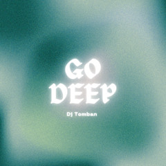 Go deep