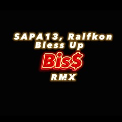 Bis$ - SAPA13, Ralfkon Bless Up (RMX)