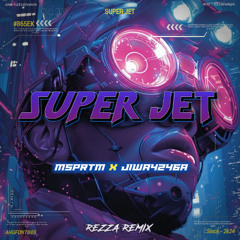 SUPER JET #865EK - ( REZZA REMIX X MSPRTM X JIWA4246A ) #SUPERRRDUPERRR!!!