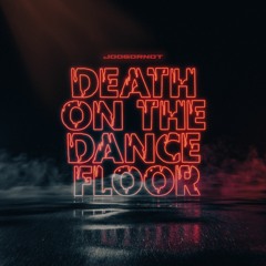 Joogornot - Death On The Dance Floor (FREE DOWNLOAD)