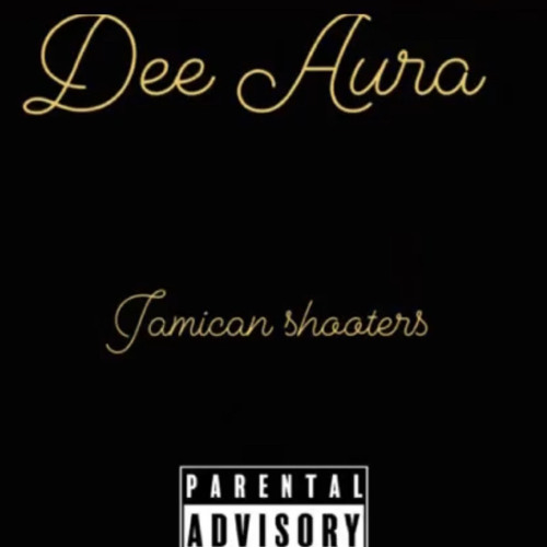 deeaura - jamaican shooters (prod diorwinterr x hiheartz)