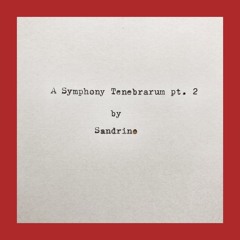 A Symphony Tenebrarum pt.2 by Sandrino