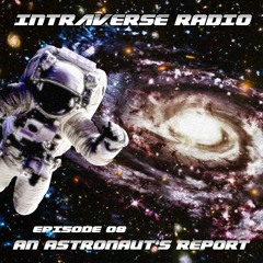 Intraverse Radio Ep. 08 – An Astronaut's Report