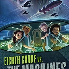 GET [EPUB KINDLE PDF EBOOK] Eighth Grade vs. the Machines (Adventures of the PSS 118) by  Joshua S.