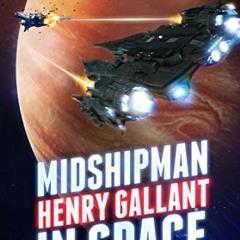 DOWNLOAD EBOOK 📂 Midshipman Henry Gallant in Space (The Henry Gallant Saga Book 1) b