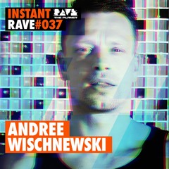 ANDREE WISCHNEWSKI @ Instant Rave #037 w/ Urst Agency