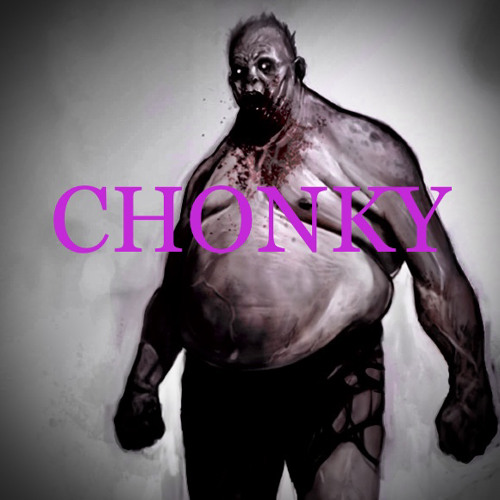 CHONKY