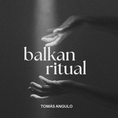 Balkan Ritual - Tomás Angulo