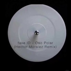 fake ID Oso Polar Hector Moralez Remix