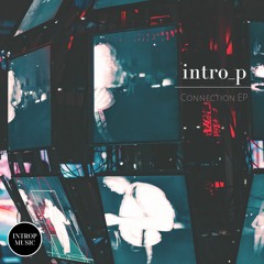 PREMIERE: Intro P - Connection (Ambient Version) [Introp Music]