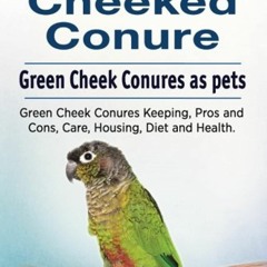 {READ/DOWNLOAD} ❤ Green Cheeked Conure. Green Cheek Conures as pets. Green Cheek Conures Keeping,