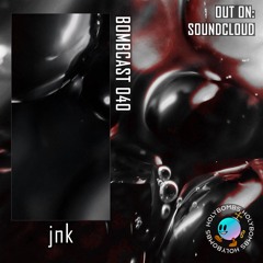 Bombcast 040 feat. jnk
