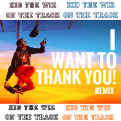 I Wanna Thank You ((Kid The Wiz)) Beat