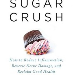 [*Doc] Sugar Crush: How to Reduce Inflammation, Reverse Nerve Damage, and Reclaim Good Health W