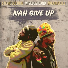 Nah Give Up - Wisedem Band, Arkaingelle & Stevie Culture
