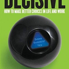 Open PDF Decisive: How to Make Better Choices in Life and Work by  Chip Heath &  Dan Heath