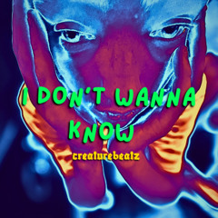 I don't wanna know - Creaturebeatz