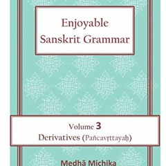 [VIEW] EBOOK ✏️ Enjoyable Sanskrit Grammar Volume 3 Derivatives (Pancavrttayah) by  M