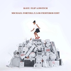 RAYE - Flip A Switch (Michael Fortera x Los Fiesteros Remix)