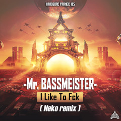Mr. Bassmeister - I LIKE TO FCK (Neko Remix Radio Edit 2025) [HF 185]