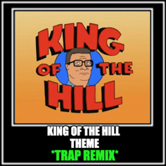 King of the Hill [Theme Song  Trap Remix!]