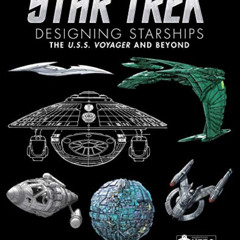 View EBOOK 📧 Star Trek Designing Starships Volume 2: Voyager and Beyond by  Ben Robi