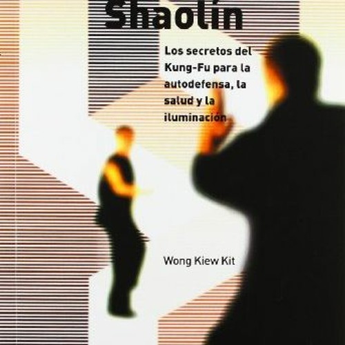 [Read] PDF EBOOK EPUB KINDLE KUNG-FU SHAOLÍN. Los secretos del Kung Fu para la autode