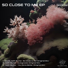 ISAAG, Keith Burke - So Close to Me (Original Mix) [Mycelium]