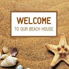 [Access] [EPUB KINDLE PDF EBOOK] Welcome to Our Beach House: An Ideal Beach House Guest Book to Sign