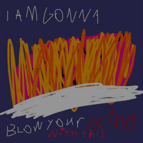 IAmGonnaBlowYourMindWithThisButMaybeNotIDontKnow (17.09.2023)