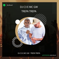 Dj C3 e Mc Gw - Trepa Trepa - (Trepa no Pau sua Puta)