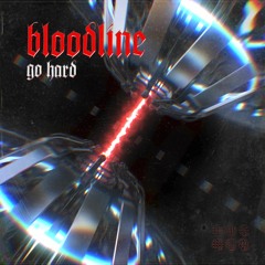 GO HARD - BLOODLINE