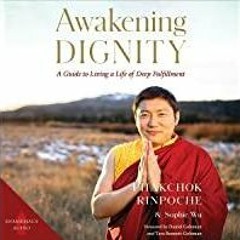 (PDF)(Read) Awakening Dignity: A Guide to Living a Life of Deep Fulfillment