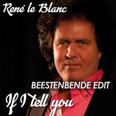 René Le Blanc - If I Tell You (BEESTENBENDE EDIT)