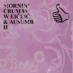 MORNIN' CRUMBS W EIČEIČ & AUSUMB II