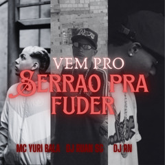 VEM PRO SERRAO PRA FUDER feat MC YURI BALA - DJs RUAN SG , RN