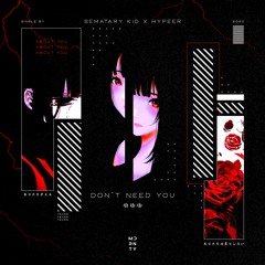 Sematary Kid x HYPEER - Dont Need You