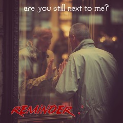 Are you still next to me