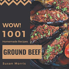 View KINDLE 📙 Wow! 1001 Homemade Ground Beef Recipes: A Homemade Ground Beef Cookboo