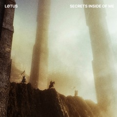 LØTUS - Secrets Inside Of Me ( Lyrics )